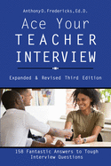 Ace Your Teacher Interview: 158 Fantastic Answers to Tough Interview Questions