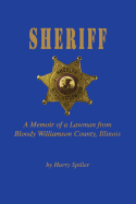 'Sheriff: A Memoir of a Lawman from Bloody Williamson County, Illinois'