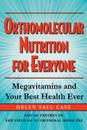 Orthomolecular Nutrition for Everyone: Megavitamins and Your Best Health Ever