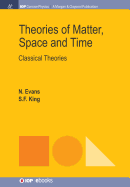 Theories of Matter, Space and Time: Classical Theories (Iop Concise Physics)