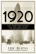 1920: The Year that Made the Decade Roar