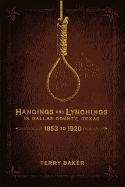 'Hangings and Lynchings in Dallas County, Texas: 1853 to 1920'