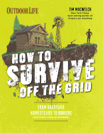 How to Survive Off the Grid: From Backyard Homesteads to Bunkers (and Everything in Between)