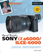 David Busch├óΓé¼Γäós Sony Alpha a6000/ILCE-6000 Guide to Digital Photography (The David Busch Camera Guide Series)