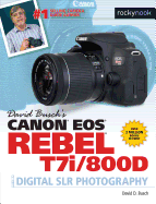 David Busch's Canon EOS Rebel T7i/800D Guide to Digital SLR Photography (The David Busch Camera Guide Series)