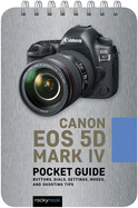 Canon EOS 5D Mark IV: Pocket Guide (The Pocket Guide Series for Photographers)
