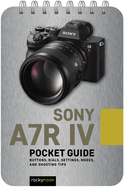 Sony a7R IV: Pocket Guide: Buttons, Dials, Settings, Modes, and Shooting Tips (The Pocket Guide Series for Photographers)