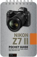 Nikon Z7 II: Pocket Guide: Buttons, Dials, Settings, Modes, and Shooting Tips