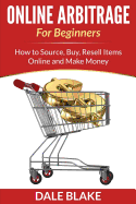 'Online Arbitrage For Beginners: How to Source, Buy, Resell Items Online and Make Money'