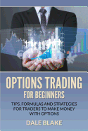 'Options Trading For Beginners: Tips, Formulas and Strategies For Traders to Make Money with Options'