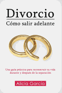 Divorcio: C├â┬│mo salir adelante: Una gu├â┬¡a pr├â┬íctica para reconstruir tu vida durante y despu├â┬⌐s de la separaci├â┬│n (Spanish Edition)