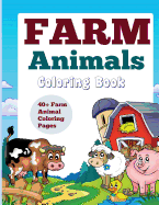 Farm Animals: Coloring Book: 40+ Farm Animal Coloring Pages