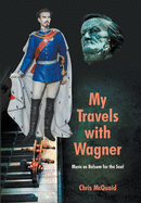 My Travels with Wagner - Music as Balsam for the Soul