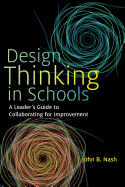 Design Thinking in Schools: A Leader├óΓé¼Γäós Guide to Collaborating for Improvement