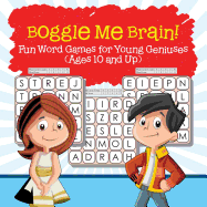 Boggle Me Brain! Fun Word Games for Young Geniuses (Ages 10 and Up)