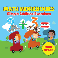 First Grade Math Workbooks: Simple Addition Exercises