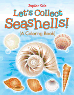 Let's Collect Seashells! (A Coloring Book)