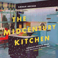 'The Midcentury Kitchen: America's Favorite Room, from Workspace to Dreamscape, 1940s-1970s'