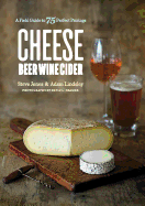 Cheese Beer Wine Cider: A Field Guide to 75 Perfect Pairings