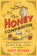'The Honey Companion: Natural Recipes and Remedies for Health, Beauty, and Home'