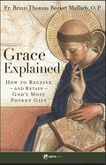 Grace Explained: How to Receive ├óΓé¼ΓÇó And Retain ├óΓé¼ΓÇó God's Most Potent Gift