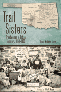 Trail Sisters: Freedwomen in Indian Territory, 1850├óΓé¼ΓÇ£1890 (Plains Histories)