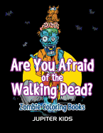 Are You Afraid of The Walking Dead?: Zombie Coloring Books