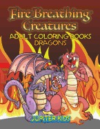 Fire Breathing Creatures: Adult Coloring Books Dragons