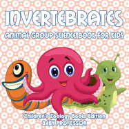 Invertebrates: Animal Group Science Book For Kids | Children's Zoology Books Edition