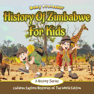 History Of Zimbabwe For Kids: A History Series - Children Explore Histories Of The World Edition