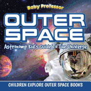 Outer Space: Astronomy Kid├óΓé¼Γäós Guide To The Universe - Children Explore Outer Space Books