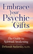 Embrace Your Psychic Gifts: The Guide to Spiritual Awakening