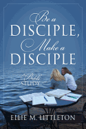 'Be a Disciple, Make a Disciple: A Bible Study'