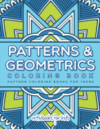Patterns & Geometrics Coloring Book: Pattern Coloring Books For Teens