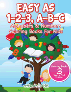 'Easy As 1-2-3, A-B-C: Alphabets & Numbers Coloring Books For Kids - Coloring Books 3 Years Old Edition'