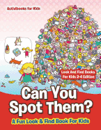 Can You Spot Them! A Fun Look & Find Book For Kids - Look And Find Books For Kids 2-4 Edition