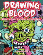 Drawing Blood: How to Draw Zombies Activity Book