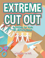Extreme Cut out Activities for Kids, an Activity Book