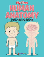 My First Human Anatomy Coloring Book