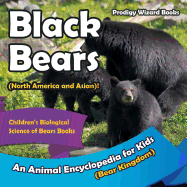 Black Bears (North America and Asian)! An Animal Encyclopedia for Kids (Bear Kingdom) - Children's Biological Science of Bears Books