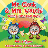 Mr. Clock & Mrs. Watch! - Telling Time Kids Book : Children's Money & Saving Reference