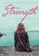 Strength, The Women's Prerogative. Gratitude Journal for Women