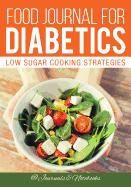 Food Journal for Diabetics: Low Sugar Cooking Strategies
