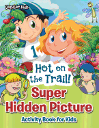 Hot on the Trail! Super Hidden Picture Activity Book for Kids