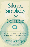 'Silence, Simplicity & Solitude: A Complete Guide to Spiritual Retreat'