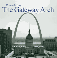 Remembering the Gateway Arch