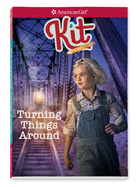 Kit: Turning Things Around (American Girl Historical Characters)