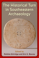The Historical Turn in Southeastern Archaeology (Florida Museum of Natural History: Ripley P. Bullen Series)