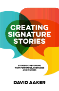 'Creating Signature Stories: Strategic Messaging That Energizes, Persuades and Inspires'