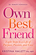 'Own Best Friend: Eight Steps to a Life of Purpose, Passion, and Ease'